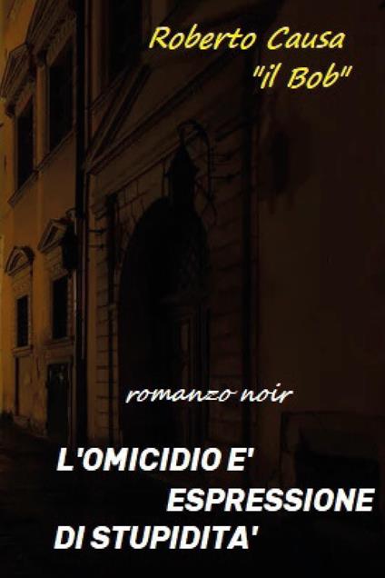 L'omicidio è espressione di stupidità - Roberto Causa - copertina