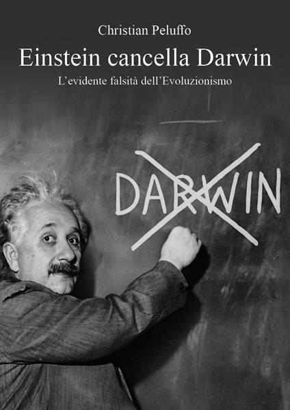 Einstein cancella Darwin. L'evidente falsità dell'Evoluzionismo - Christian Peluffo - copertina