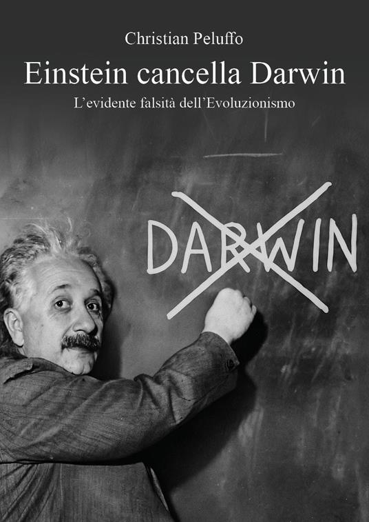 Einstein cancella Darwin. L'evidente falsità dell'Evoluzionismo - Christian Peluffo - copertina