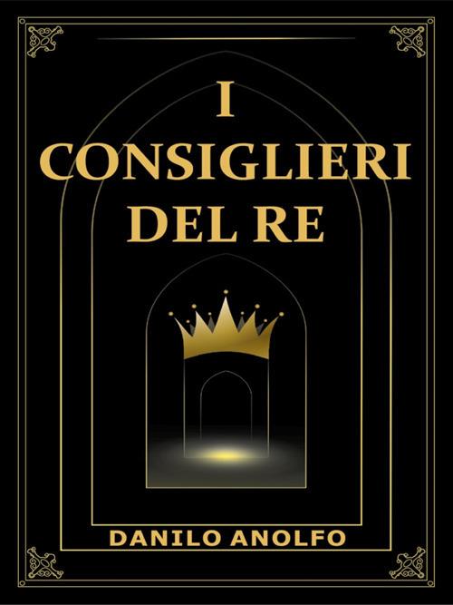 I consiglieri del re - Danilo Anolfo - ebook