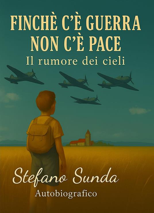 Finché c'è guerra non c'è pace. Il rumore dei cieli - Stefano Sunda - copertina