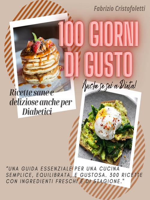 100 giorni di gusto. Ricette sane e deliziose anche per diabetici - Fabrizio Cristofoletti - ebook
