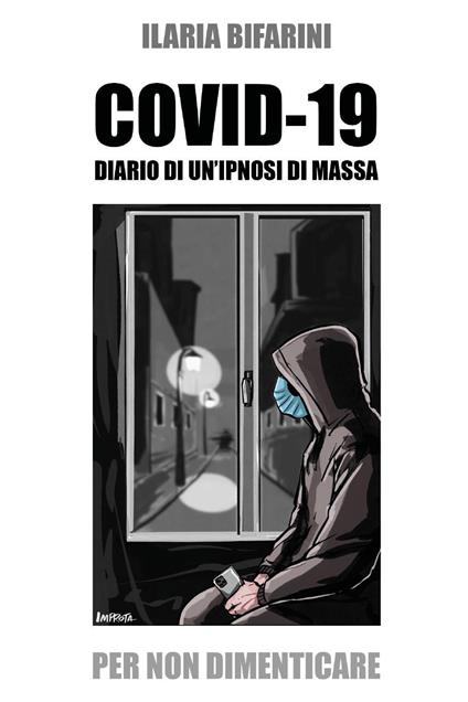 Covid-19. Diario di un'ipnosi di massa - Ilaria Bifarini - copertina