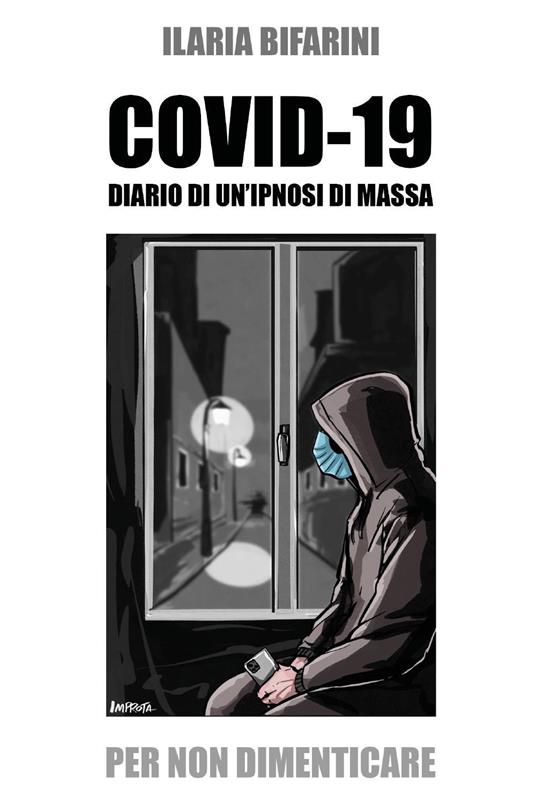 Covid-19. Diario di un'ipnosi di massa - Ilaria Bifarini - copertina