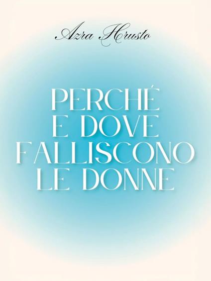 Perché e dove falliscono le Donne - Azra Hrusto - ebook