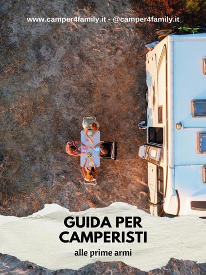 Guida per camperisti alle prime armi - Iris e Giosuè Becchetti,Fabiola,Luca - ebook
