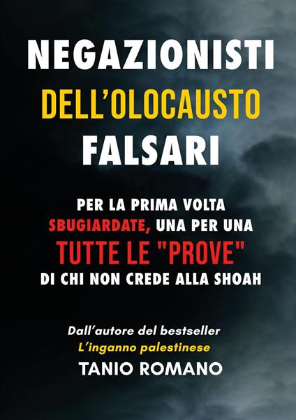 Negazionisti dell'olocausto falsari: Per la prima volta sbugiardate, una per una , tutte le «prove» di chi non crede alla Shoah - Tanio Romano - copertina