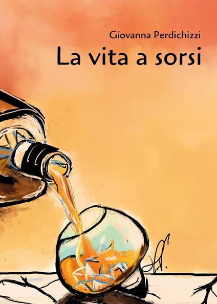 La vita a sorsi - Giovanna Perdichizzi - copertina