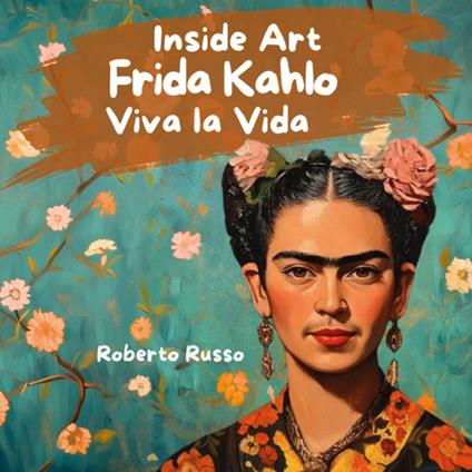 Frida Kahlo. Viva la vida - Roberto Russo - copertina