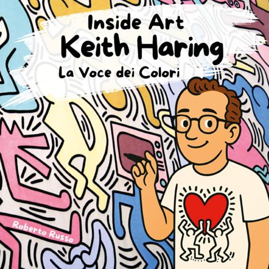 Keith Haring. La voce dei colori - Roberto Russo - copertina