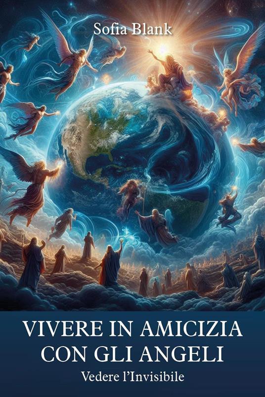 Vivere in amicizia con gli Angeli. Vedere l'invisibile - Sofia Blank - copertina