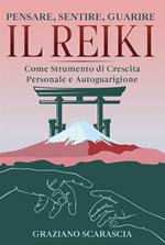 Pensare, sentire, guarire. Il Reiki come strumento di crescita personale e autoguarigione