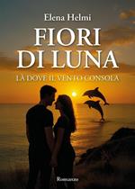 Fiori di luna. Là dove il vento consola