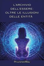 L'archivio dell'essere: oltre le illusioni delle entità