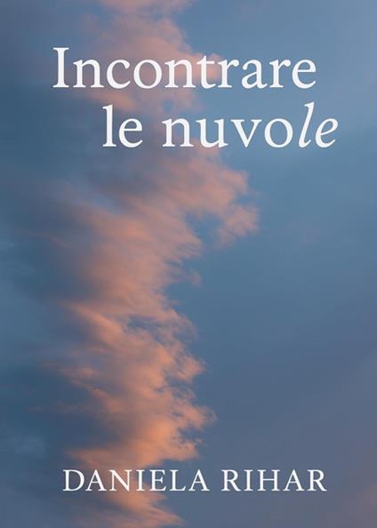 Incontrare le nuvole - Daniela Rihar - copertina