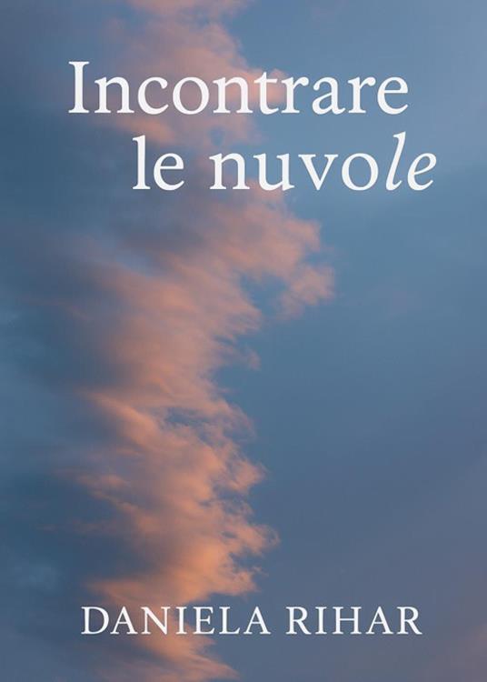 Incontrare le nuvole - Daniela Rihar - copertina