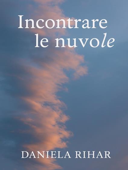 Incontrare le nuvole - Daniela Rihar - ebook