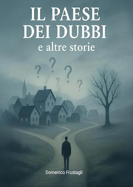 Il paese dei dubbi e altre storie - Domenico Frustagli - copertina