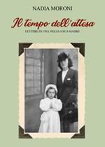 Il tempo dell'attesa. Lettere di una figlia a sua madre