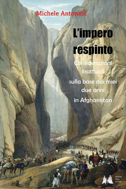 L'impero respinto. Considerazioni inattuali sulla base dei miei due anni in Afghanistan - Michele Antonelli - copertina