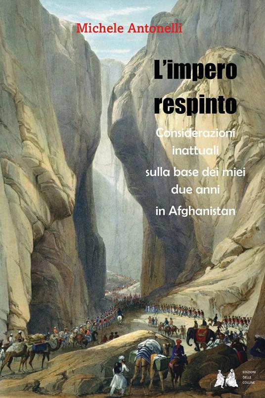 L'impero respinto. Considerazioni inattuali sulla base dei miei due anni in Afghanistan - Michele Antonelli - copertina