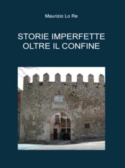 Storie imperfette oltre il confine - Maurizio Lo Re - ebook