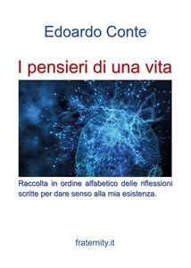 Libro I pensieri di una vita. Riflessioni di un ottuagenario che ha improntato la vita sull'equilibrio tra faccende umane e interiorità Edoardo Conte