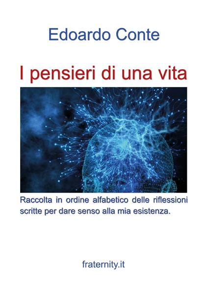 I pensieri di una vita. Riflessioni di un ottuagenario che ha improntato la vita sull'equilibrio tra faccende umane e interiorità - Edoardo Conte - copertina