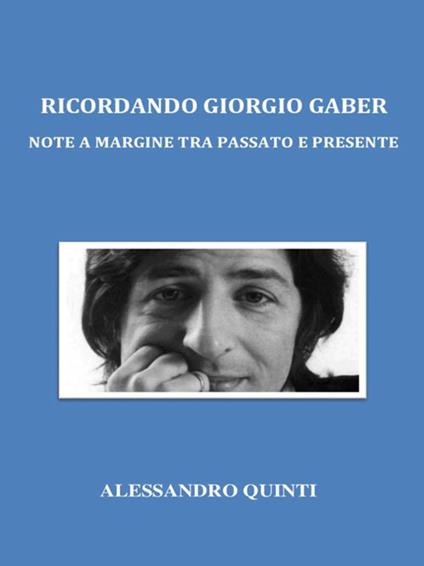 Ricordando Giorgio Gaber. Note a margine tra passato e presente - Alessandro Quinti - ebook