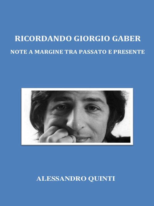 Ricordando Giorgio Gaber. Note a margine tra passato e presente - Alessandro Quinti - ebook