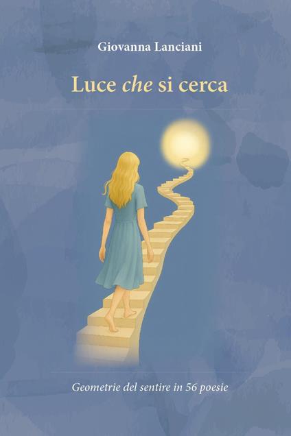 Luce che si cerca. Geometrie del sentire in 56 poesie - Giovanna Lanciani - copertina