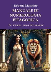 Libro Manuale di numerologia pitagorica. La scienza sacra dei numeri Roberta Masotino