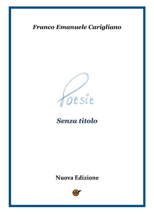 Poesie senza titolo. Nuova ediz. - Franco Emanuele Carigliano - copertina
