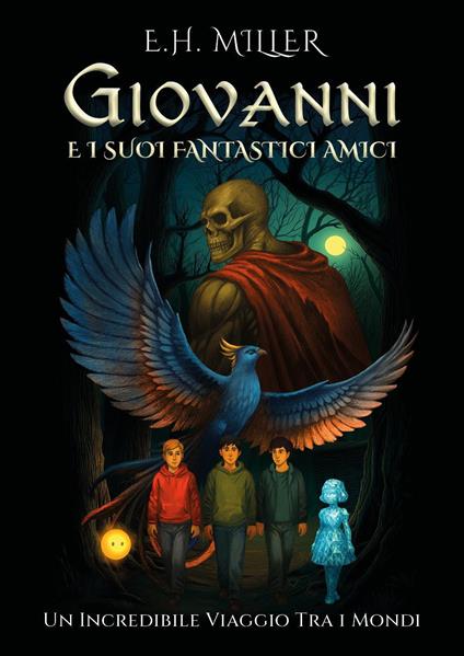Giovanni e i suoi fantastici amici. Un incredibile viaggio tra i mondi - E. H. Miller - copertina