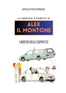 Libro I I mostri delle coppiette. Le indagini a fumetti di Alex il Montone Raffaele Pitzalis