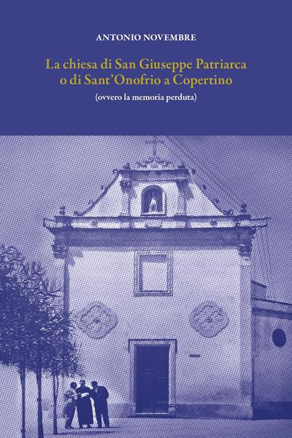 La chiesa di San Giuseppe Patriarca o di Sant'Onofrio a Copertino. (Ovvero la memoria perduta) - Antonio Novembre - copertina