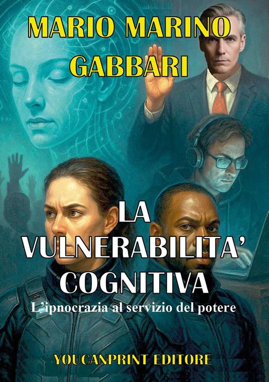 La vulnerabilità cognitiva. L'ipnocrazia al servizio del potere - Mario Marino Gabbari - copertina