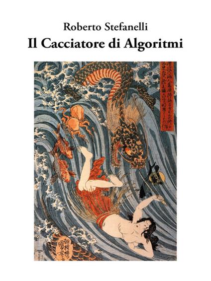 Il cacciatore di algoritmi - Roberto Stefanelli - ebook