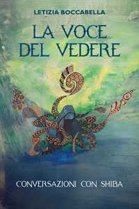 Libro La voce del vedere. Conversazioni con Shiba Letizia Boccabella