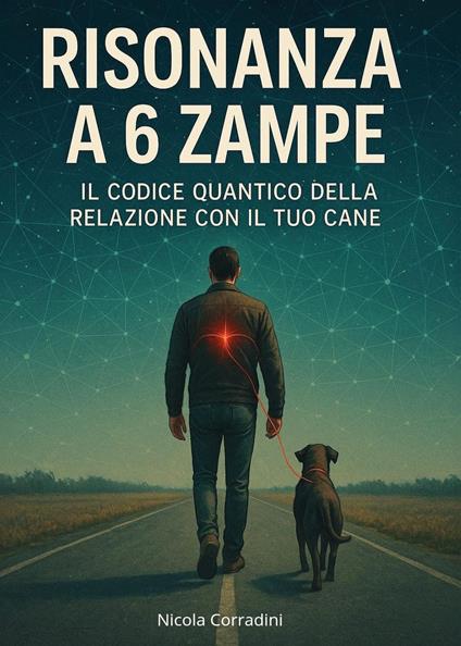 Risonanza a 6 zampe. Il codice quantico della relazione con il tuo cane - Nicola Corradini - copertina