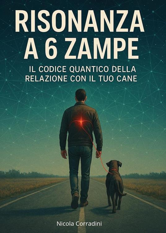 Risonanza a 6 zampe. Il codice quantico della relazione con il tuo cane - Nicola Corradini - copertina