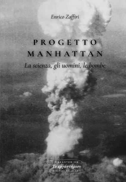 Progetto Manhattan. La scienza, gli uomini, le bombe - Enrico Zaffiri - copertina