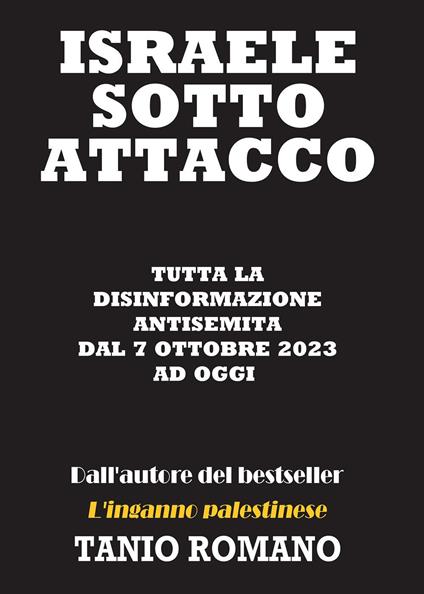 Israele sotto attacco: Tutta la disinformazione antisemita dal 7 Ottobre 2023 ad oggi - Tanio Romano - copertina
