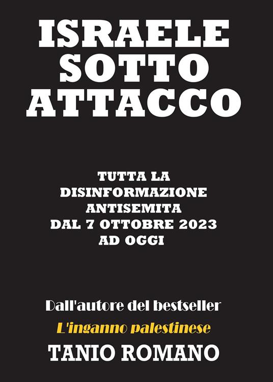 Israele sotto attacco: Tutta la disinformazione antisemita dal 7 Ottobre 2023 ad oggi - Tanio Romano - copertina
