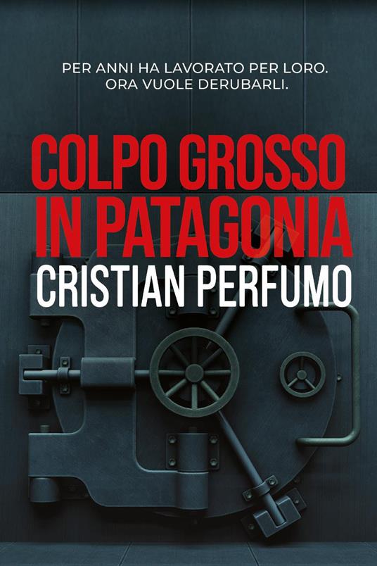 Colpo grosso in Patagonia - Cristian Perfumo - copertina