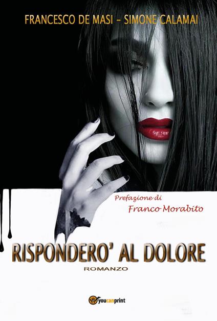 Risponderò al dolore - Francesco De Masi,Simone Calamai - copertina