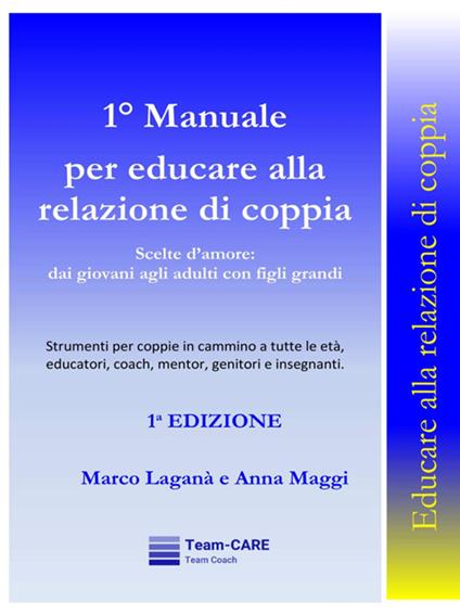 1° manuale per educare alla relazione di coppia. Scelte d'amore: dai giovani agli adulti con figli grandi - Marco Laganà,Anna Maggi - ebook