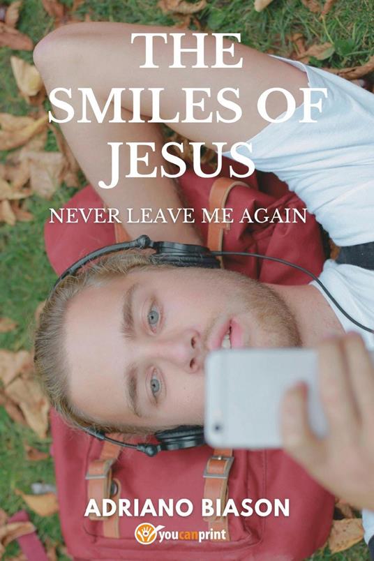 The smiles of Jesus. Never leave me again - Adriano Biason - copertina