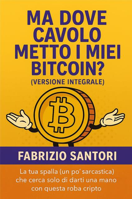 Ma dove cavolo metto i miei bitcoin? Ediz. integrale - Fabrizio Santori - copertina