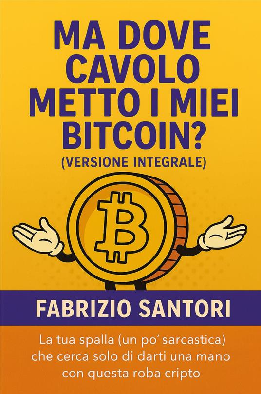 Ma dove cavolo metto i miei bitcoin? Ediz. integrale - Fabrizio Santori - copertina